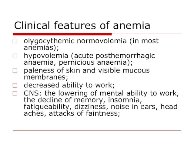 Clinical features of anemia olygocythemic normovolemia (in most anemias); hypovolemia (acute