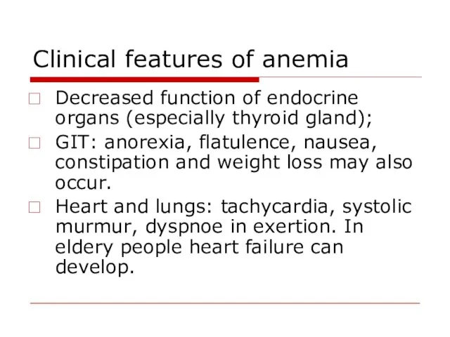 Clinical features of anemia Decreased function of endocrine organs (especially thyroid