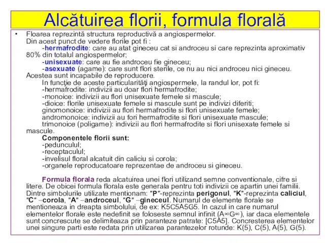 Alcătuirea florii, formula florală Floarea reprezintă structura reproductivă a angiospermelor. Din