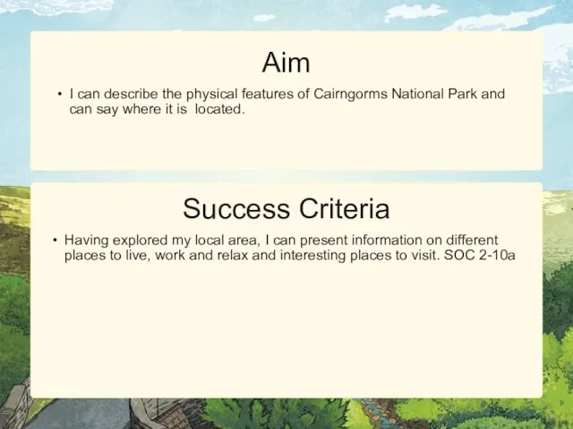 Success Criteria Aim I can describe the physical features of Cairngorms