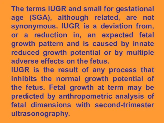 The terms IUGR and small for gestational age (SGA), although related,