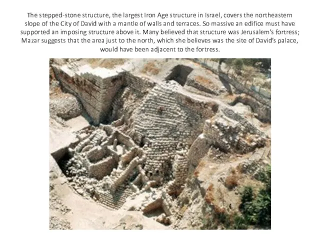 The stepped-stone structure, the largest Iron Age structure in Israel, covers