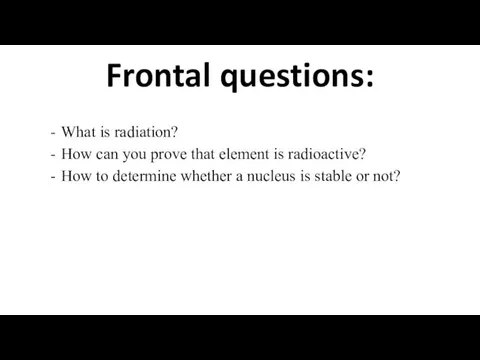 Frontal questions: What is radiation? How can you prove that element