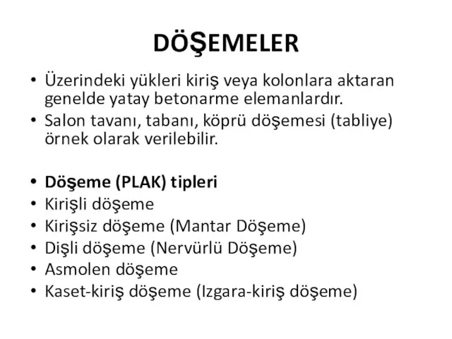 DÖŞEMELER Üzerindeki yükleri kiriş veya kolonlara aktaran genelde yatay betonarme elemanlardır.