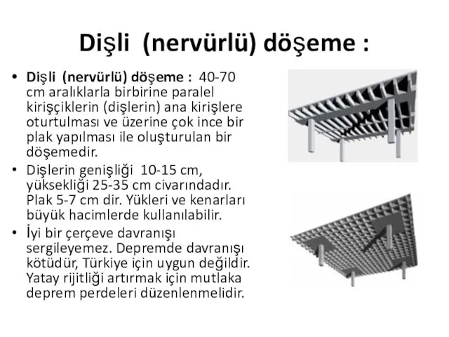 Dişli (nervürlü) döşeme : Dişli (nervürlü) döşeme : 40-70 cm aralıklarla