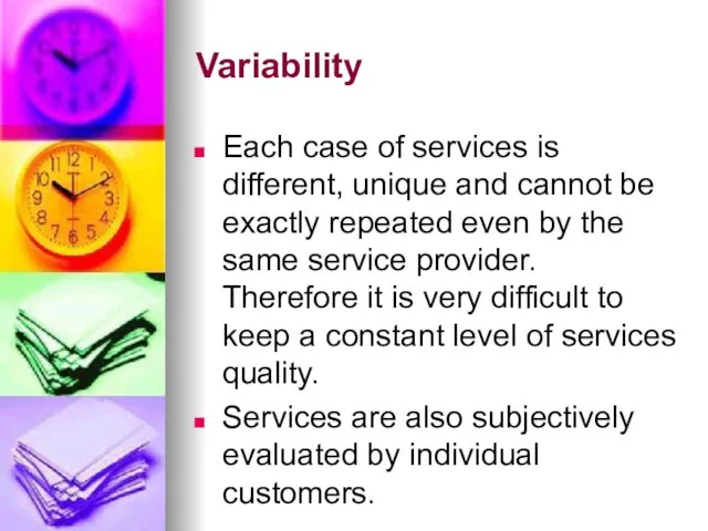 Variability Each case of services is different, unique and cannot be