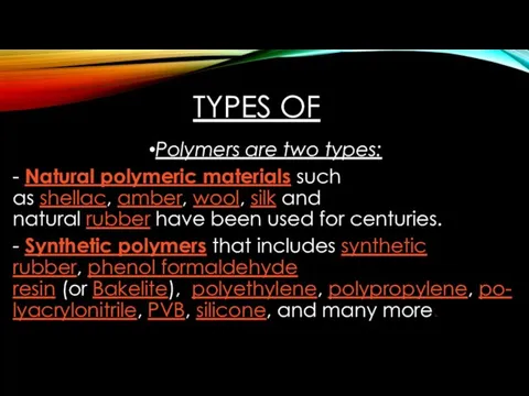 TYPES OF Polymers are two types: - Natural polymeric materials such