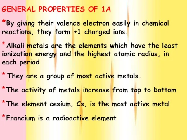 GENERAL PROPERTIES OF 1A *By giving their valence electron easily in