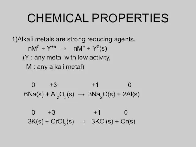 CHEMICAL PROPERTIES 1)Alkali metals are strong reducing agents. nM0 + Y+n