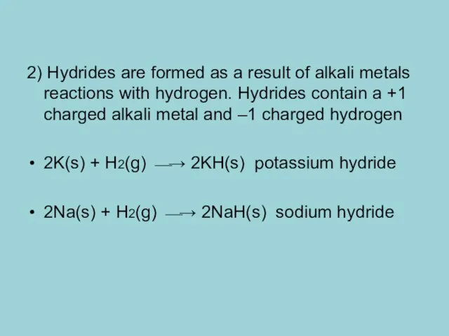 2) Hydrides are formed as a result of alkali metals reactions