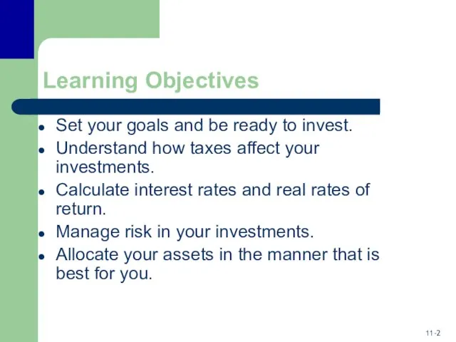 Learning Objectives Set your goals and be ready to invest. Understand