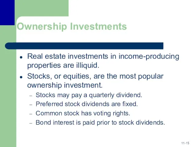 Ownership Investments Real estate investments in income-producing properties are illiquid. Stocks,