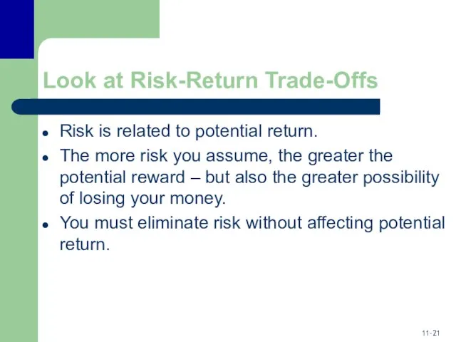 Look at Risk-Return Trade-Offs Risk is related to potential return. The