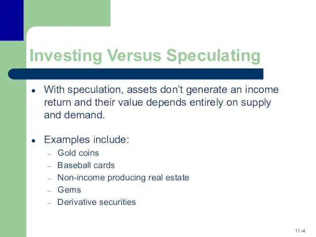 Investing Versus Speculating With speculation, assets don’t generate an income return