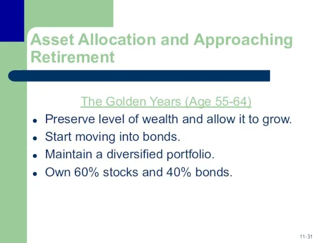 Asset Allocation and Approaching Retirement The Golden Years (Age 55-64) Preserve