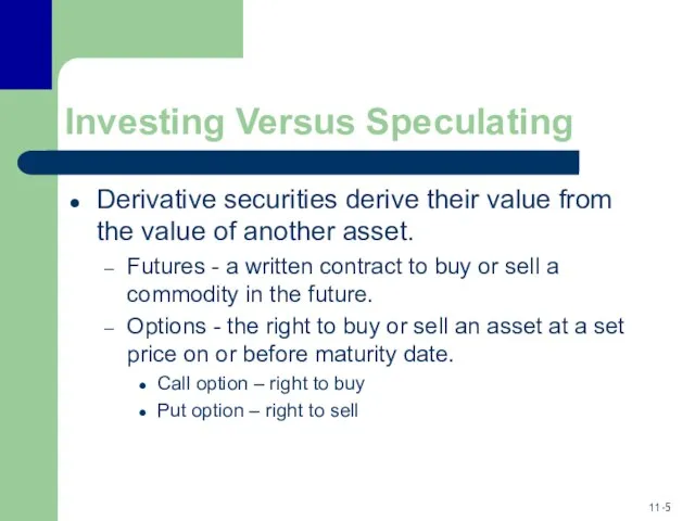 Investing Versus Speculating Derivative securities derive their value from the value