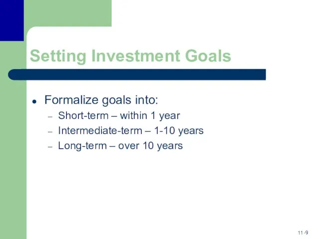 Setting Investment Goals Formalize goals into: Short-term – within 1 year