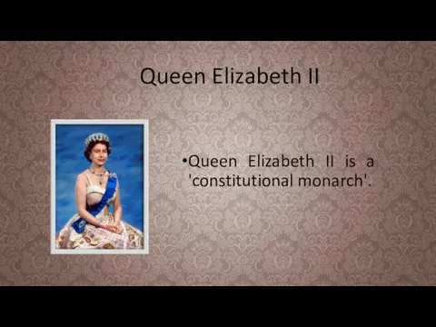 Queen Elizabeth II Queen Elizabeth II is a 'constitutional monarch'.