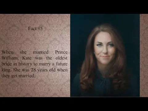 Fact #5 When she married Prince William, Kate was the oldest