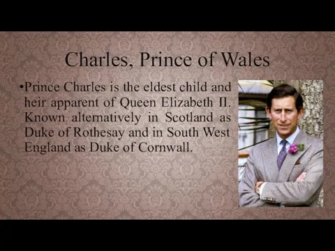 Charles, Prince of Wales Prince Charles is the eldest child and
