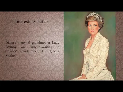 Diana's maternal grandmother Lady Fermoy was lady-in-waiting to Charles' grandmother, The Queen Mother. Interesting fact #3