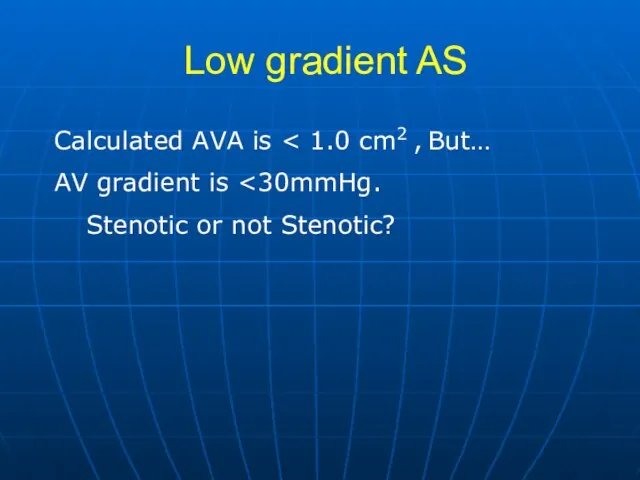 Low gradient AS Calculated AVA is AV gradient is Stenotic or not Stenotic?