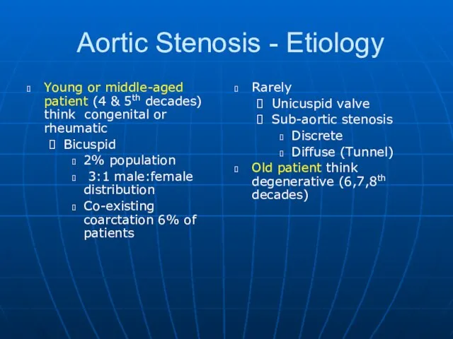 Aortic Stenosis - Etiology Young or middle-aged patient (4 & 5th