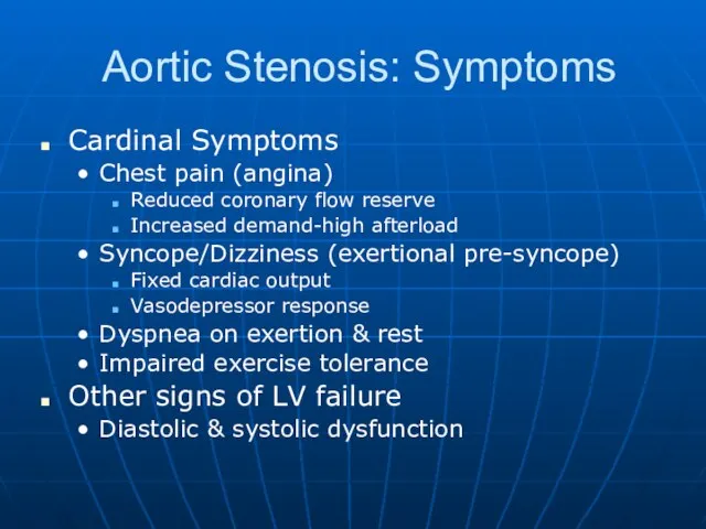 Aortic Stenosis: Symptoms Cardinal Symptoms Chest pain (angina) Reduced coronary flow