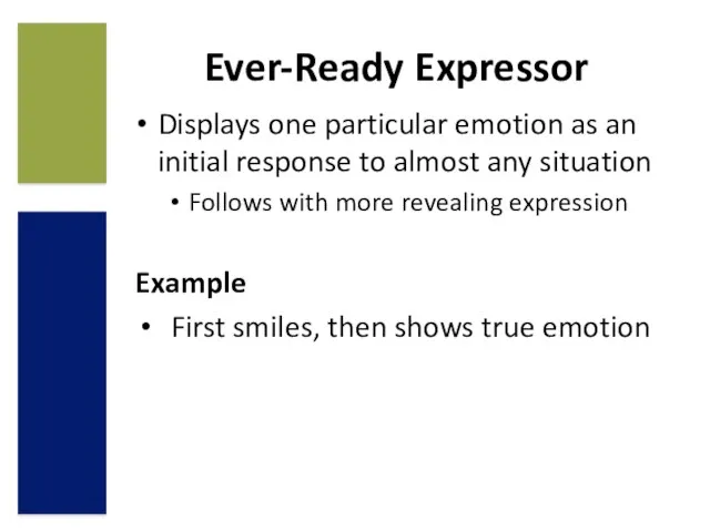 Displays one particular emotion as an initial response to almost any