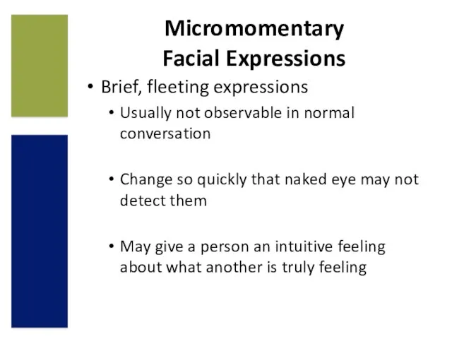 Micromomentary Facial Expressions Brief, fleeting expressions Usually not observable in normal