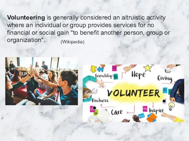 Volunteering is generally considered an altruistic activity where an individual or