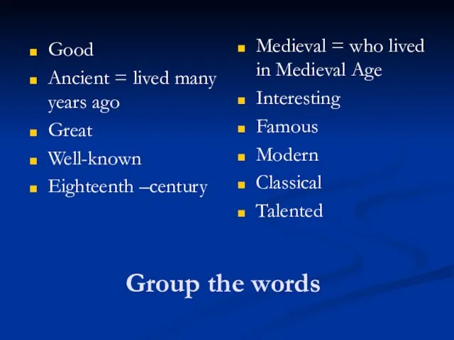 Group the words Good Ancient = lived many years ago Great