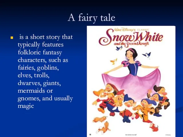 A fairy tale is a short story that typically features folkloric