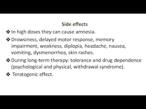 Side effects In high doses they can cause amnesia. Drowsiness, delayed