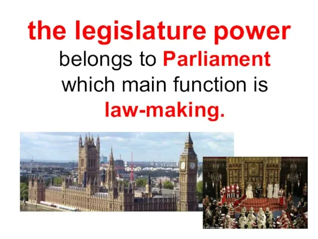 the legislature power belongs to Parliament which main function is law-making.