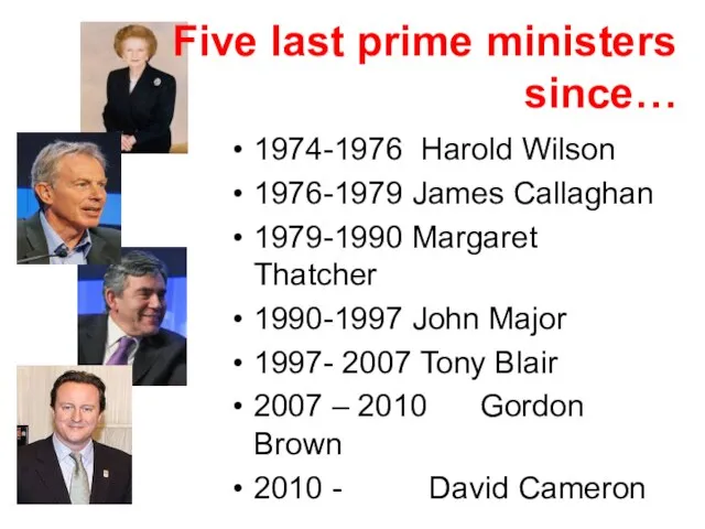 Five last prime ministers since… 1974-1976 Harold Wilson 1976-1979 James Callaghan