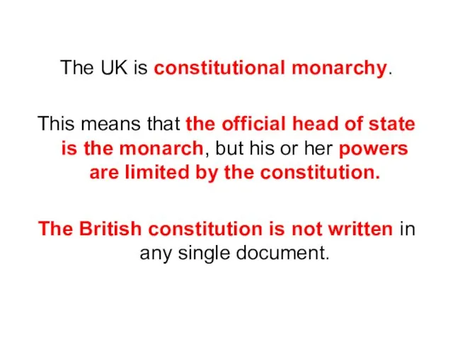 The UK is constitutional monarchy. This means that the official head