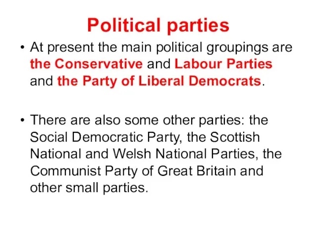 Political parties At present the main political groupings are the Conservative