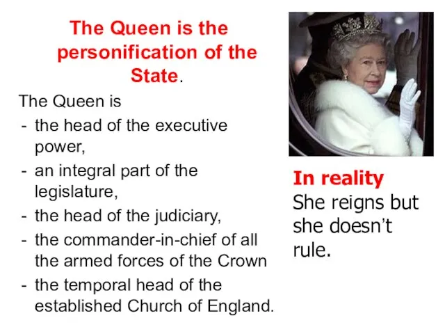 The Queen is the personification of the State. The Queen is