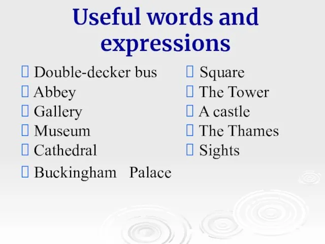 Useful words and expressions Buckingham Palace Square The Tower A castle