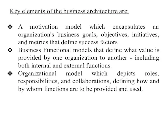 Key elements of the business architecture are: A motivation model which