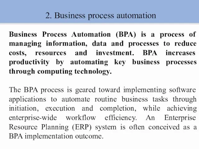 2. Business process automation Business Process Automation (BPA) is a process