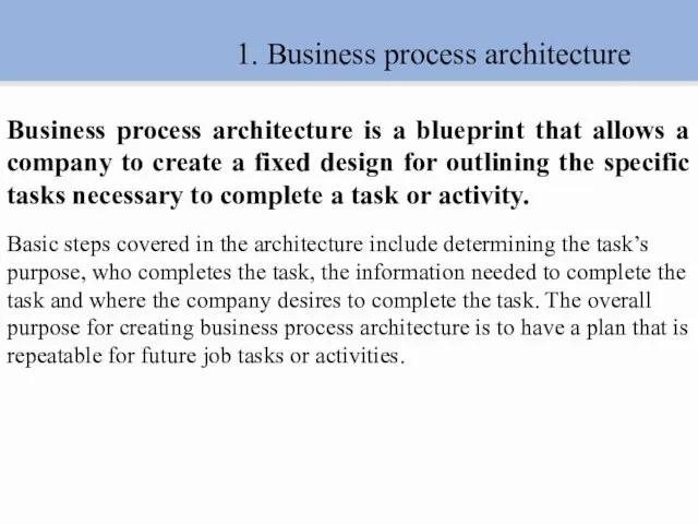 1. Business process architecture Business process architecture is a blueprint that