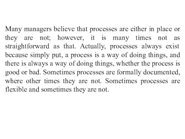 Many managers believe that processes are either in place or they