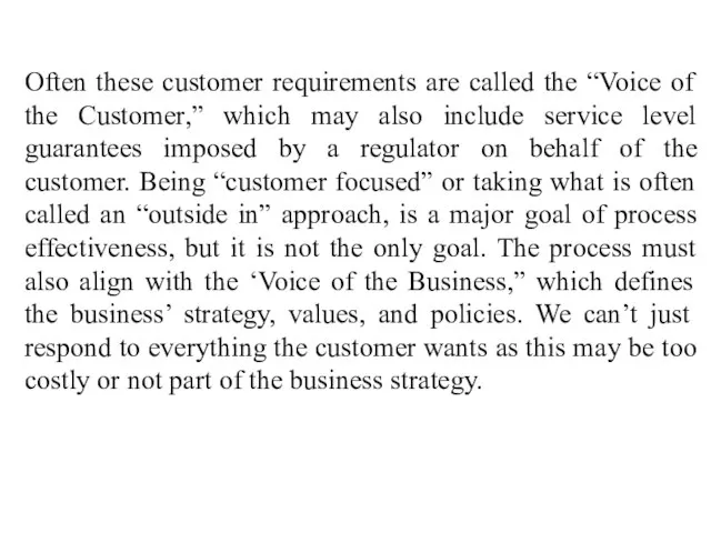 Often these customer requirements are called the “Voice of the Customer,”