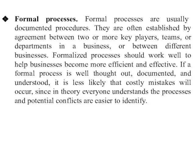 Formal processes. Formal processes are usually documented procedures. They are often