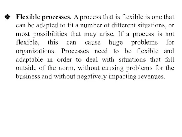 Flexible processes. A process that is flexible is one that can