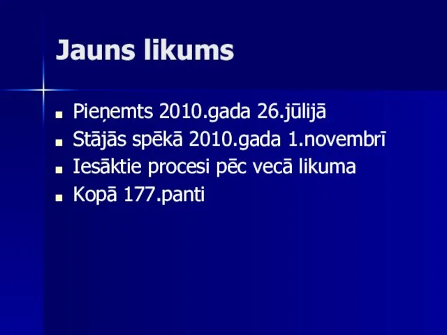 Jauns likums Pieņemts 2010.gada 26.jūlijā Stājās spēkā 2010.gada 1.novembrī Iesāktie procesi pēc vecā likuma Kopā 177.panti