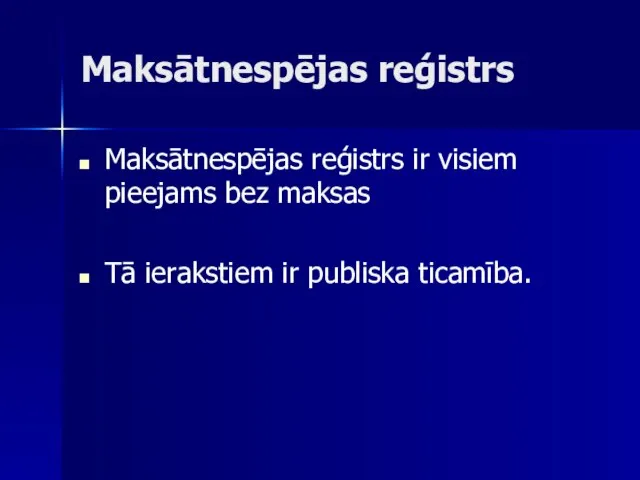 Maksātnespējas reģistrs Maksātnespējas reģistrs ir visiem pieejams bez maksas Tā ierakstiem ir publiska ticamība.