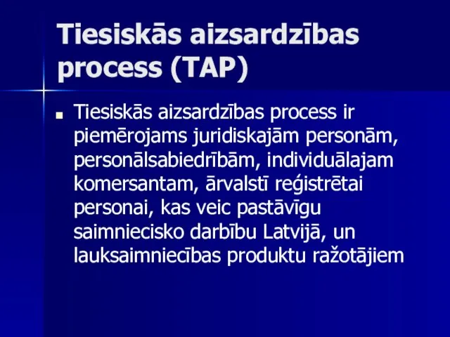 Tiesiskās aizsardzības process (TAP) Tiesiskās aizsardzības process ir piemērojams juridiskajām personām,